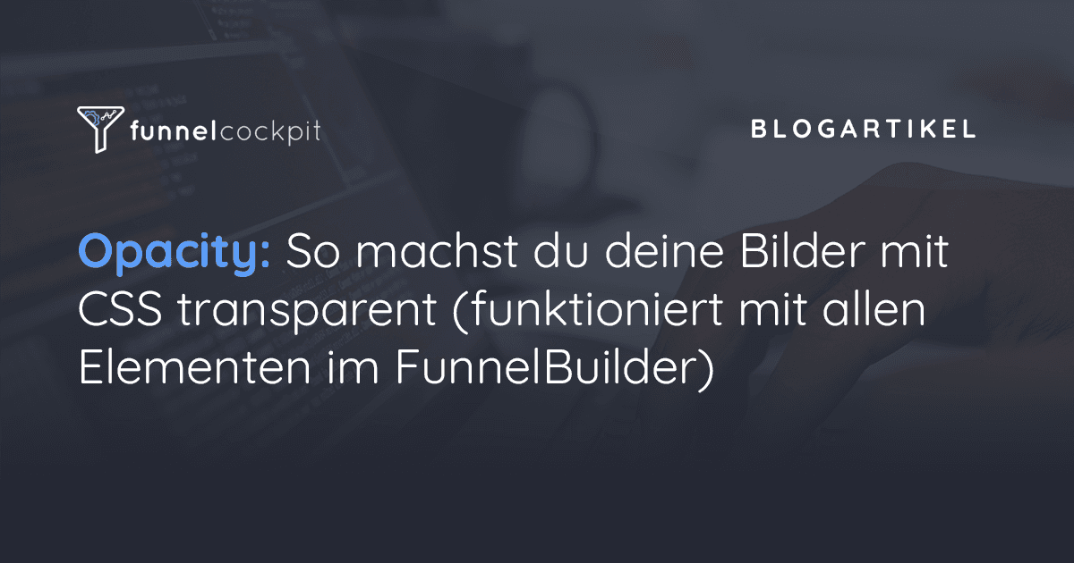 Opacity: So machst du deine Bilder mit CSS transparent