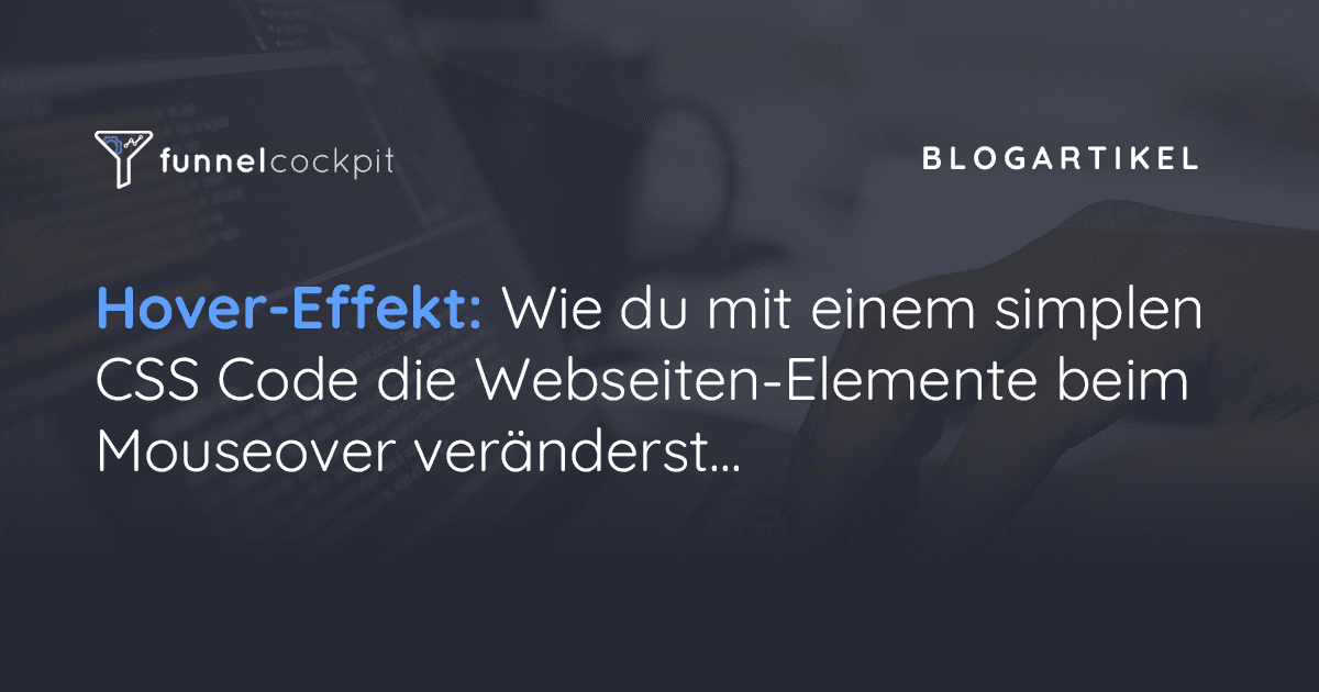 Hover-Effekt: Wie du mit einem simplen CSS Code die Webseiten-Elemente beim Mouseover veränderst